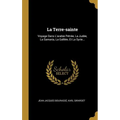 La Terre-sainte: Voyage Dans L'arabie Pétrée, La Judée, La Samaria, La Galilée, Et La Syrie...