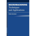 Micromachining Techniques and Applications