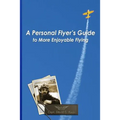 A Personal Flyer's Guide to More Enjoyable Flying