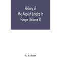 History of the Moorish Empire in Europe (Volume I)