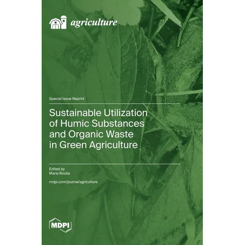 Sustainable Utilization of Humic Substances and Organic Waste in Green Agriculture