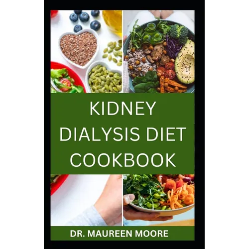 Kidney Dialysis Diet Cookbook: Delicious And Healthy Recipes For People On Kidney Dialysis