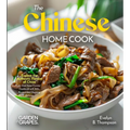 The Chinese Home Cook: Explore the Authentic Flavors of China - An East Asian Cuisine Cookbook with 100+ Recipes and Stunning Pictures