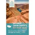 Southwest Canyon Country's Best Nature Walks: 39 Easy Ways to Explore the National Parks of the Four Corners