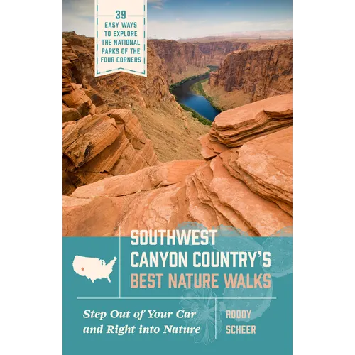 Southwest Canyon Country's Best Nature Walks: 39 Easy Ways to Explore the National Parks of the Four Corners