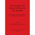 The Coinage of the Roman World in the Late Republic: Proceedings of a colloquium held at the British Museum in September 1985