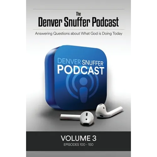 The Denver Snuffer Podcast Volume 3: 2020-2021