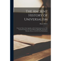 The Ancient History of Universalism: From the Time of the Apostles, to Its Condemnation in the Fifth General Council, A. D. 553. With an Appendix, Tra