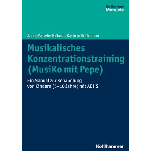 Musikalisches Konzentrationstraining (Musiko Mit Pepe): Ein Manual Zur Behandlung Von Kindern (5-10 Jahre) Mit Adhs