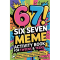 6-7! SIX SEVEN Meme Activity Book for Tweens & Teens: Funny Challenges, Logic Games, Travel Puzzles & Brain-Burning Chaos