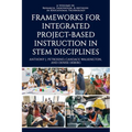 Frameworks for Integrated Project-Based Instruction in STEM Disciplines