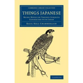 Things Japanese: Being Notes on Various Subjects Connected with Japan