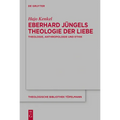 Eberhard Jüngels Theologie Der Liebe: Theologie, Anthropologie Und Ethik