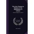 The Civic Theatre in Relation to the Redemption of Leisure: A Book of Suggestions, Volume 3