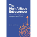 The High-Altitude Entrepreneur: A Framework for Scaling Smarter, Leading Better, and Living Freer