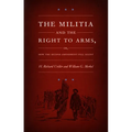 The Militia and the Right to Arms: Or, How the Second Amendment Fell Silent