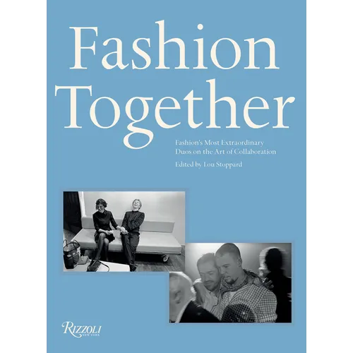Fashion Together: Fashion's Most Extraordinary Duos on the Art of Collaboration