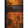 Victor Emmanuel III, King of Italy