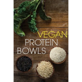 Vegan Protein Bowl: One Dish Protein Packed Meals For The Everyday Herbivore