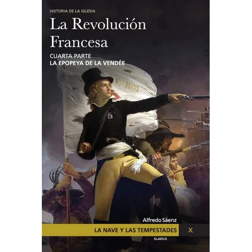 La Nave y las tempestades. T. 10: La Revolución Francesa. La epopeya de la Vendée