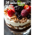 50 Gourmet Desserts for Home