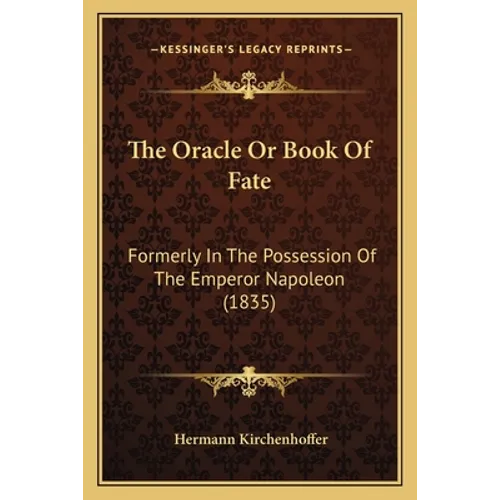 The Oracle Or Book Of Fate: Formerly In The Possession Of The Emperor Napoleon (1835)