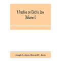 A treatise on electric law, comprising the law governing all electric corporations, uses and appliances, also all relative public and private rights (