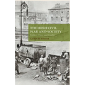 The Irish Civil War and Society: Politics, Class, and Conflict