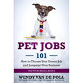 Pet Jobs 101: How to Choose Your Dream Job and Jumpstart Your Business
