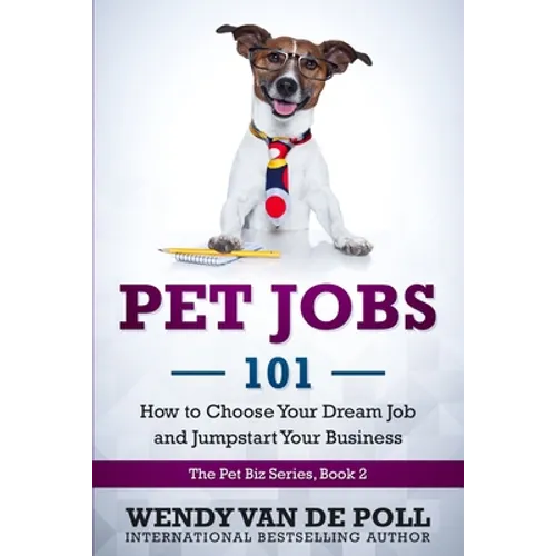 Pet Jobs 101: How to Choose Your Dream Job and Jumpstart Your Business
