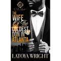 The Wife Of The Coldest Don In Atlanta