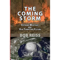 The Coming Storm: Extreme Weather and Our Terrifying Future