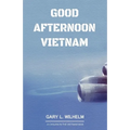 Good Afternoon Vietnam: A Civilian in the Vietnam War