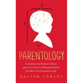 Parentology: Everything You Wanted to Know about the Science of Raising Children But Were Too Exhausted to Ask
