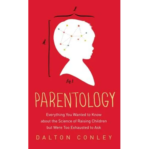 Parentology: Everything You Wanted to Know about the Science of Raising Children But Were Too Exhausted to Ask