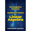 Nonnegative Matrices and Applicable Topics in Linear Algebra