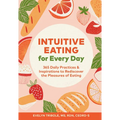 Intuitive Eating for Every Day: 365 Daily Practices & Inspirations to Rediscover the Pleasures of Eating