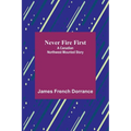Never Fire First: A Canadian Northwest Mounted Story