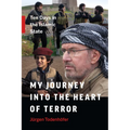 My Journey Into the Heart of Terror: Ten Days in the Islamic State
