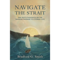 Navigate the Strait: One Guy's Thoughts on the Narrow Passage to Eternal Life