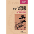Lumière sur Caluire: Jean Moulin, un héros trahi