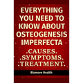 Everything you need to know about Osteogenesis Imperfecta: Causes, Symptoms, Treatment