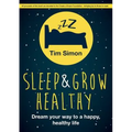 Sleep and Grow Healthy: Dream Your Way to a Healthy, Happy Life