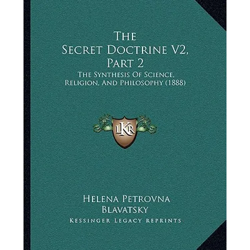 The Secret Doctrine V2, Part 2: The Synthesis Of Science, Religion, And Philosophy (1888)