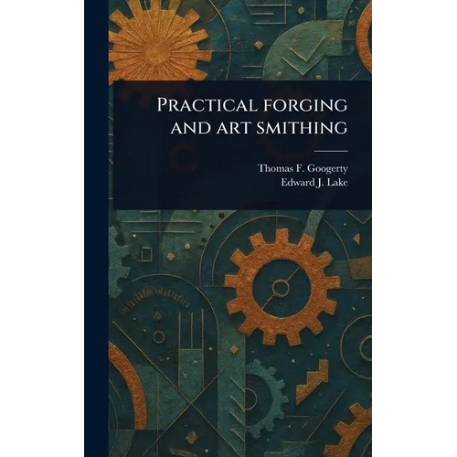 Practical Forging and Art Smithing