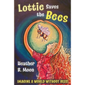 Lottie Saves the Bees: Imagine a world without bees!
