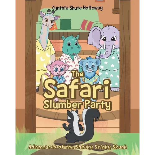The Safari Slumber Party: Adventures of the Sneaky Stinky Skunk