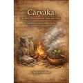 Cārvāka: The Bold Philosophy of Here and Now