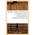 Articles, Statuts, Ordonnances Et Règlemens de la Communauté Des Gardes-Jurés,: Anciens Bacheliers Et Marchands Verriers de Paris