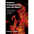 Powers, Principalities, and the Spirit: Biblical Realism in Africa and the West